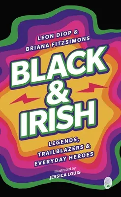 Black & Irish: Legendák, úttörők és mindennapi hősök - Black & Irish: Legends, Trailblazers & Everyday Heroes