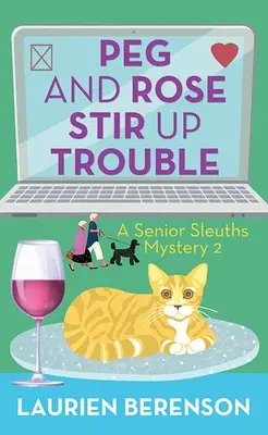 Peg és Rose bajkeverés: A Senior Sleuths Mystery - Peg and Rose Stir Up Trouble: A Senior Sleuths Mystery