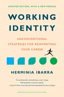 Működő identitás, frissített kiadás, új előszóval: Szokatlan stratégiák a karrier újragondolásához - Working Identity, Updated Edition, with a New Preface: Unconventional Strategies for Reinventing Your Career