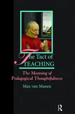 A tanítás taktusa: A pedagógiai gondolkodás értelme - The Tact of Teaching: The Meaning of Pedagogical Thoughtfulness