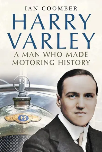 Harry Varley - Egy ember, aki autósport-történelmet írt - Harry Varley - A Man Who Made Motoring History