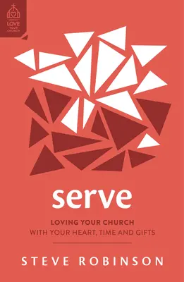 Serve: Szeretni az egyházadat a szíveddel, időddel és adományaiddal - Serve: Loving Your Church with Your Heart, Time and Gifts