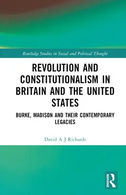 Revoluce a konstitucionalismus ve Velké Británii a USA: Burke a Madison a jejich současné dědictví. - Revolution and Constitutionalism in Britain and the U.S.: Burke and Madison and Their Contemporary Legacies