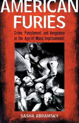 Amerikai fúriák: Bűn, büntetés és bosszú a tömeges börtönök korában - American Furies: Crime, Punishment, and Vengeance in the Age of Mass Imprisonment