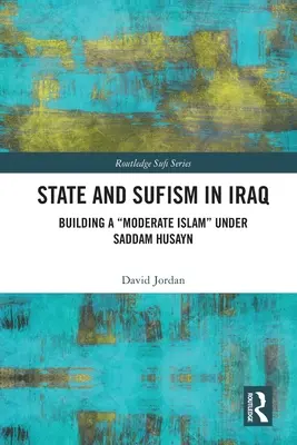 Állam és szufizmus Irakban: Building a Moderate Islam” Under Saddam Husayn” - State and Sufism in Iraq: Building a Moderate Islam