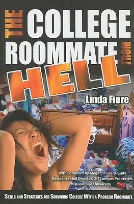 A főiskolai szobatárs a pokolból: Készségek és stratégiák a problémás szobatársakkal való túléléshez az egyetemen - The College Roommate from Hell: Skills and Strategies for Surviving College with a Problem Roommate