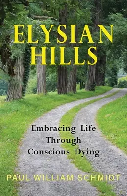 Elysian Hills: Az élet átölelése a tudatos haldokláson keresztül - Elysian Hills: Embracing Life Through Conscious Dying