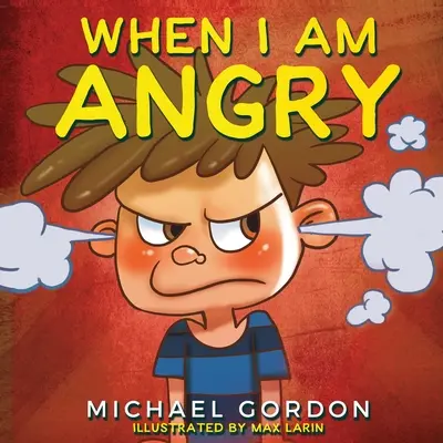 Amikor dühös vagyok: Gyerekkönyvek a haragról, 3 5 éves korosztály, gyerekkönyvek - When I Am Angry: Kids Books about Anger, ages 3 5, children's books