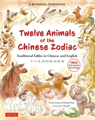 A kínai állatöv tizenkét állata: Hagyományos mesék kínaiul és angolul - Kétnyelvű mesekönyv gyerekeknek - The Twelve Animals of the Chinese Zodiac: Traditional Fables in Chinese and English - A Bilingual Storybook for Kids