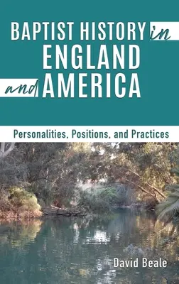 Baptista történelem Angliában és Amerikában: Személyiségek, pozíciók és gyakorlatok - Baptist History in England and America: Personalities, Positions, and Practices