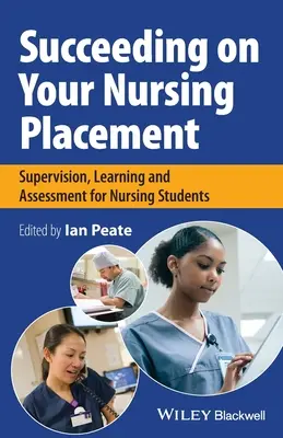 Sikeres ápolási gyakorlat: Felügyelet, tanulás és értékelés ápolóhallgatók számára - Succeeding on Your Nursing Placement: Supervision, Learning and Assessment for Nursing Students