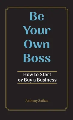 Legyen a saját főnöke: Hogyan indítson vagy vásároljon vállalkozást? - Be Your Own Boss: How to Start or Buy a Business