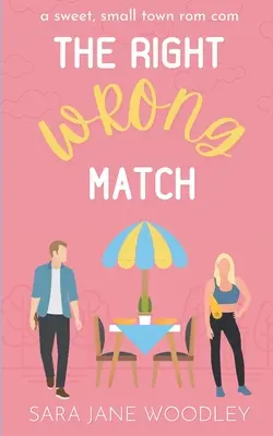 The Right Wrong Match: Egy édes, kisvárosi romantikus vígjáték - The Right Wrong Match: A Sweet, Small Town Romantic Comedy