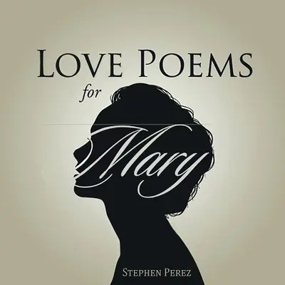 Szerelmes versek Máriának - Love Poems for Mary