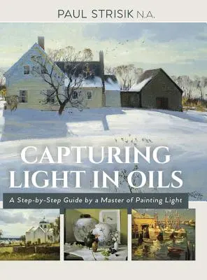 A fény megragadása olajokban: (Új kiadás) - Capturing Light in Oils: (New Edition)