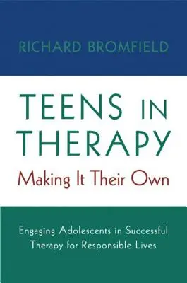 Tinik a terápiában: A serdülők bevonása a sikeres terápiába a felelősségteljes élet érdekében - Teens in Therapy: Making It Their Own: Engaging Adolescents in Successful Therapy for Responsible Lives