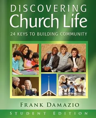 A gyülekezeti élet felfedezése: 24 kulcs a közösségépítéshez - Diákkiadás - Discovering Church Life: 24 Keys to Building Community - Student Edition