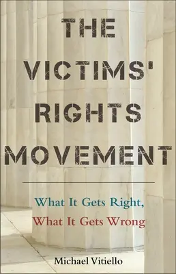 Az áldozatok jogai mozgalom: Amit jól csinál, és amit rosszul csinál. - The Victims' Rights Movement: What It Gets Right, What It Gets Wrong