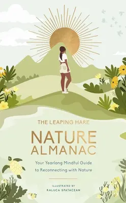 The Leaping Hare Nature Almanac: Az egész évre szóló, tudatos útmutató a természettel való újbóli kapcsolatteremtéshez - The Leaping Hare Nature Almanac: Your Yearlong Mindful Guide to Reconnecting with Nature