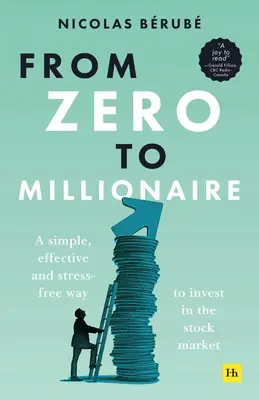 A nulláról milliomossá válás: Egyszerű, hatékony és stresszmentes módja a tőzsdei befektetésnek - From Zero to Millionaire: A Simple, Effective and Stress-Free Way to Invest in the Stock Market