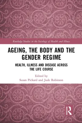 Stárnutí, tělo a genderový režim: Zdraví, nemoci a onemocnění v průběhu života - Ageing, the Body and the Gender Regime: Health, Illness and Disease Across the Life Course