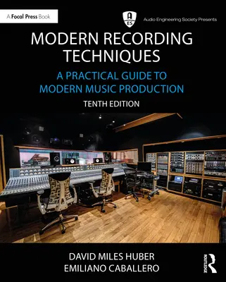 Modern felvételi technikák: Gyakorlati útmutató a modern zenei produkcióhoz - Modern Recording Techniques: A Practical Guide to Modern Music Production