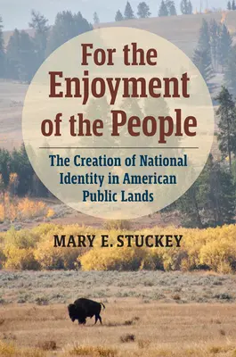 A nép örömére: A nemzeti identitás megteremtése az amerikai közterületeken - For the Enjoyment of the People: The Creation of National Identity in American Public Lands