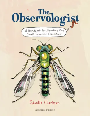 The Observologist: Kézikönyv a nagyon kis tudományos expedíciók szervezéséhez - The Observologist: A Handbook for Mounting Very Small Scientific Expeditions