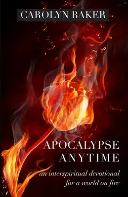 Apokalipszis bármikor: Interspirituális áhítat a lángoló világnak - Apocalypse Anytime: An Interspiritual Devotional for a World on Fire