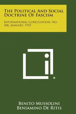 A fasizmus politikai és társadalmi doktrínája: Nemzetközi Megegyezés, 306. szám, 1935. január. - The Political and Social Doctrine of Fascism: International Conciliation, No. 306, January, 1935