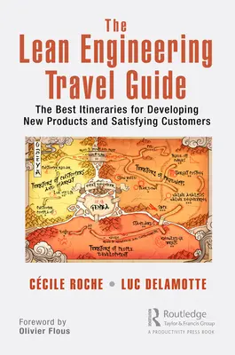 A Lean Engineering útikönyv: A legjobb útvonalak az új termékek kifejlesztéséhez és az ügyfelek elégedettségéhez - The Lean Engineering Travel Guide: The Best Itineraries for Developing New Products and Satisfying Customers