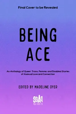 Being Ace: An Anthology of Queer, Trans, Femme, and Disabled Stories of Asexual Love and Connection (Aszexuális szerelem és kapcsolat antológiája) - Being Ace: An Anthology of Queer, Trans, Femme, and Disabled Stories of Asexual Love and Connection