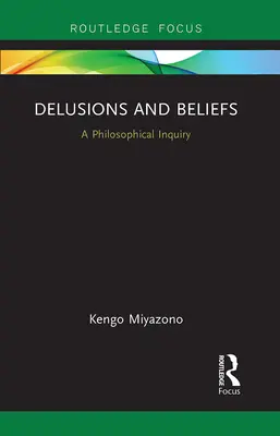 Téveszmék és hiedelmek: A Philosophical Inquiry - Delusions and Beliefs: A Philosophical Inquiry
