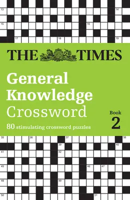 The Times Általános tudás keresztrejtvénykönyv 2: 80 izgalmas keresztrejtvény feladvány - The Times General Knowledge Crossword Book 2: 80 Stimulating Crossword Puzzles