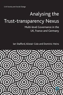 A bizalom és az átláthatóság kapcsolatának elemzése: Többszintű kormányzás az Egyesült Királyságban, Franciaországban és Németországban - Analysing the Trust-Transparency Nexus: Multi-Level Governance in the Uk, France and Germany