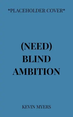 Need Blind Ambition