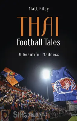 Thai futballtörténetek - Egy gyönyörű őrület - Thai Football Tales - A Beautiful Madness