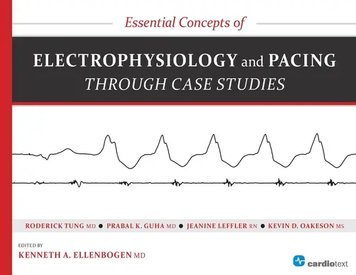 Az elektrofiziológia és a pacing alapvető fogalmai esettanulmányokon keresztül - Essential Concepts of Electrophysiology and Pacing Through Case Studies