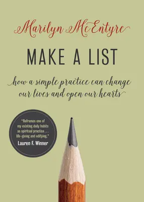 Készíts listát: Hogyan változtathatja meg életünket és nyithatja meg szívünket egy egyszerű gyakorlat? - Make a List: How a Simple Practice Can Change Our Lives and Open Our Hearts