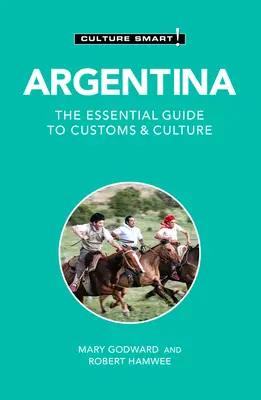 Argentína - Culture Smart! A szokások és a kultúra alapvető útmutatója - Argentina - Culture Smart!: The Essential Guide to Customs & Culture