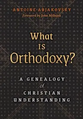 Mi az ortodoxia? A keresztény felfogás genealógiája - What is Orthodoxy?: A Genealogy of Christian Understanding