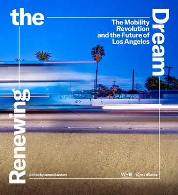 Az álom megújítása: A mobilitás forradalma és Los Angeles jövője - Renewing the Dream: The Mobility Revolution and the Future of Los Angeles