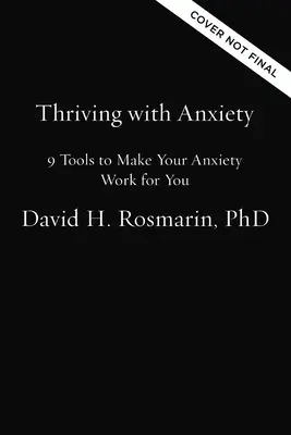 Szorongással boldogulni: 9 eszköz, hogy a szorongásodat a hasznodra fordítsd - Thriving with Anxiety: 9 Tools to Make Your Anxiety Work for You