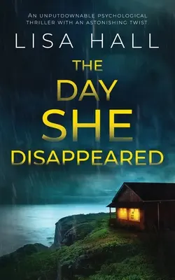 A NAP, AMELYEN Eltűnt egy letehetetlen pszichológiai thriller meghökkentő fordulattal - THE DAY SHE DISAPPEARED an unputdownable psychological thriller with an astonishing twist