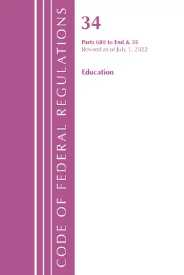 Code of Federal Regulations, Title 34 Education 680-End & 35 (Reserved), Revised as July 1, 2022 (Office of the Federal Register (U S )) - Code of Federal Regulations, Title 34 Education 680-End & 35 (Reserved), Revised as of July 1, 2022 (Office of the Federal Register (U S ))