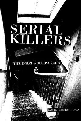 Sorozatgyilkosok: A kielégíthetetlen szenvedély - Serial Killers: The Insatiable Passion