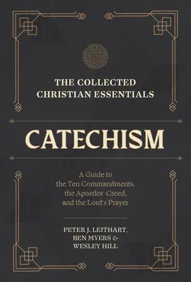 The Collected Christian Essentials: Katekizmus: Útmutató a Tízparancsolathoz, az Apostoli Hitvalláshoz és az Úrangyala imádságához - The Collected Christian Essentials: Catechism: A Guide to the Ten Commandments, the Apostles' Creed, and the Lord's Prayer