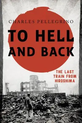 A pokolba és vissza: Az utolsó vonat Hirosimából - To Hell and Back: The Last Train from Hiroshima