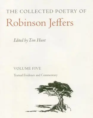 The Collected Poetry of Robinson Jeffers Vol. 5: Ötödik kötet: Textual Evidence and Commentary - The Collected Poetry of Robinson Jeffers Vol 5: Volume Five: Textual Evidence and Commentary