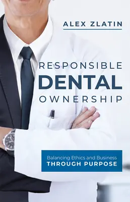 Felelős fogászati tulajdonjog: Az etika és az üzlet egyensúlya a célon keresztül - Responsible Dental Ownership: Balancing Ethics and Business Through Purpose